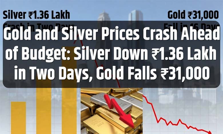 Gold and Silver Prices Crash Ahead of Budget: Silver Down ₹1.36 Lakh in Two Days, Gold Falls ₹31,000