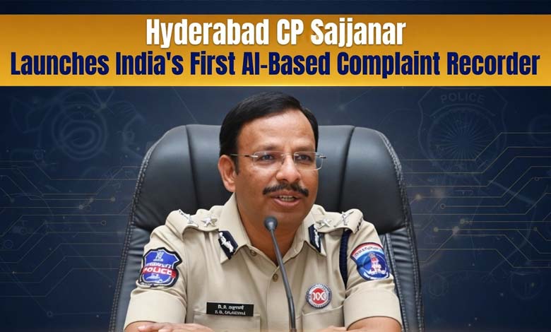 Hyderabad CP Sajjanar Launches Indias First AI-Based Complaint Recorder