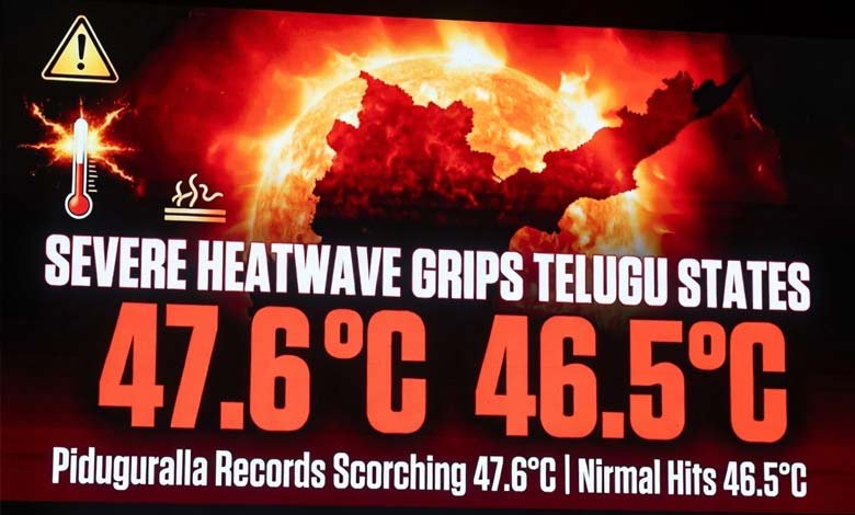 Severe Heatwave Grips Telugu States Piduguralla Records 47.6C and Nirmal Hits 46.5C