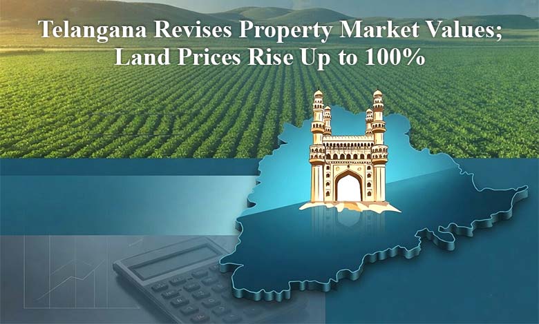 Telangana Revises Property Market Values: Agricultural Land Prices Rise Up to 100%, New Rates Effective from Today